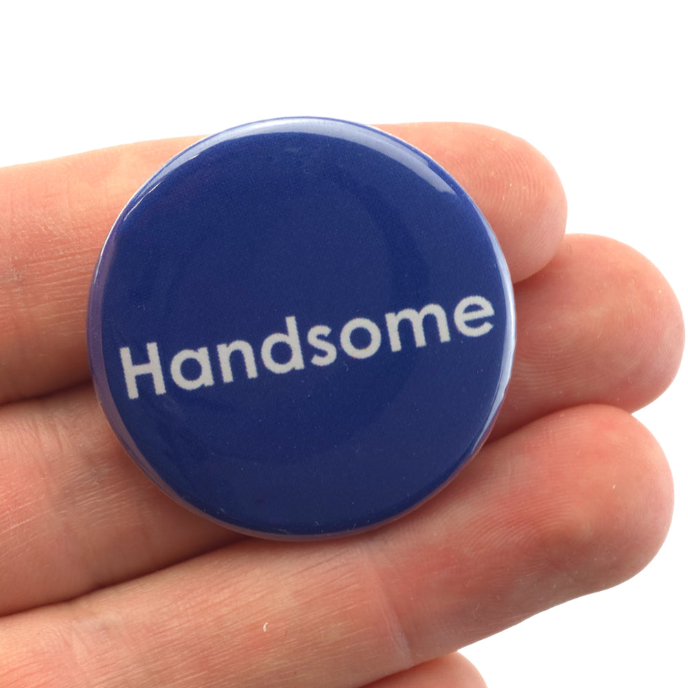 Handsome | 38mm Button Pin Badge | Little Gift | Cracker Filler