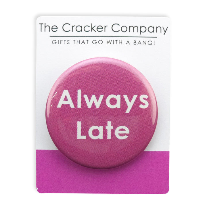 Always Late | 38mm Button Pin Badge | Little Gift | Cracker Filler