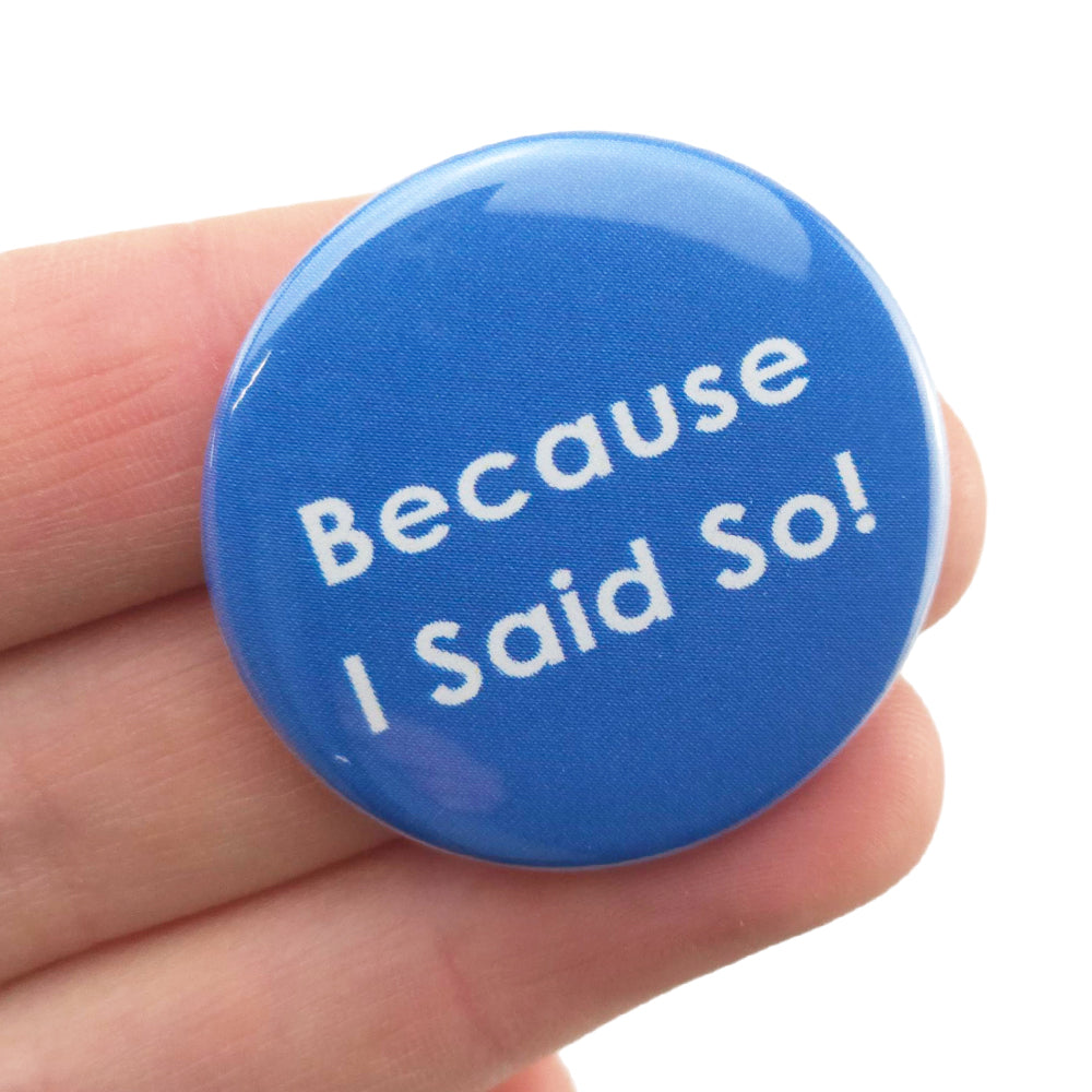 Because I Said So! | 38mm Button Pin Badge | Little Gift | Cracker Filler