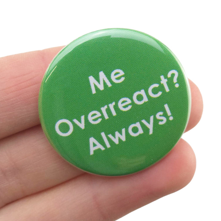 Me Overreact?  Always! | 38mm Button Pin Badge | Little Gift | Cracker Filler