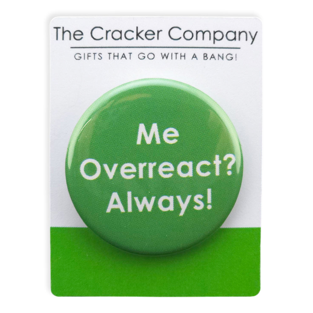 Me Overreact?  Always! | 38mm Button Pin Badge | Little Gift | Cracker Filler