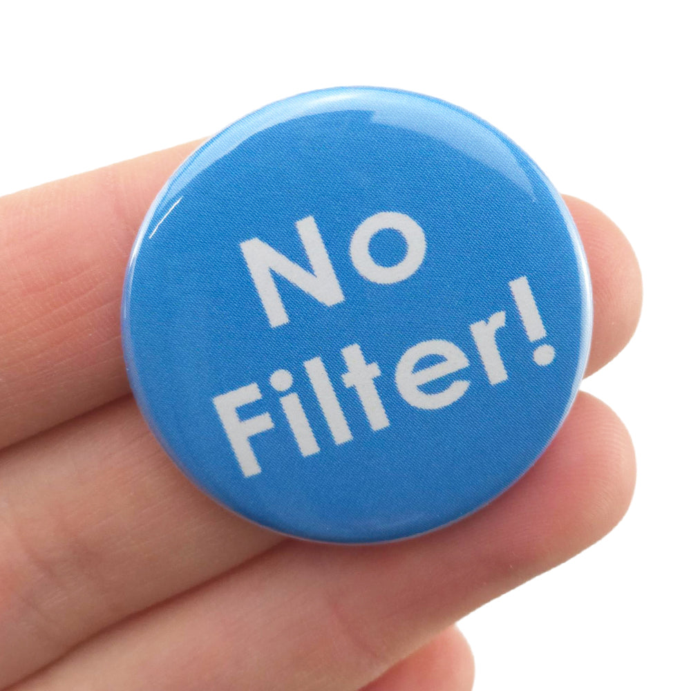 No Filter! | 38mm Button Pin Badge | Little Gift | Cracker Filler