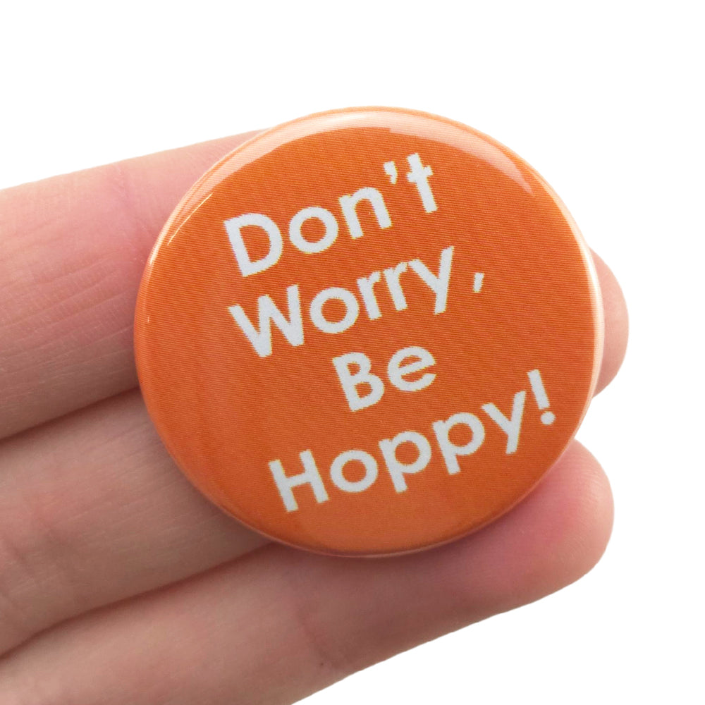 Don't Worry, Be Hoppy! | 38mm Button Pin Badge | Little Gift | Cracker Filler