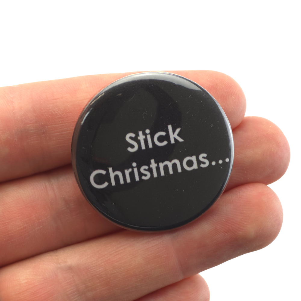 Stick Christmas... | 38mm Button Pin Badge | Little Gift | Cracker Filler