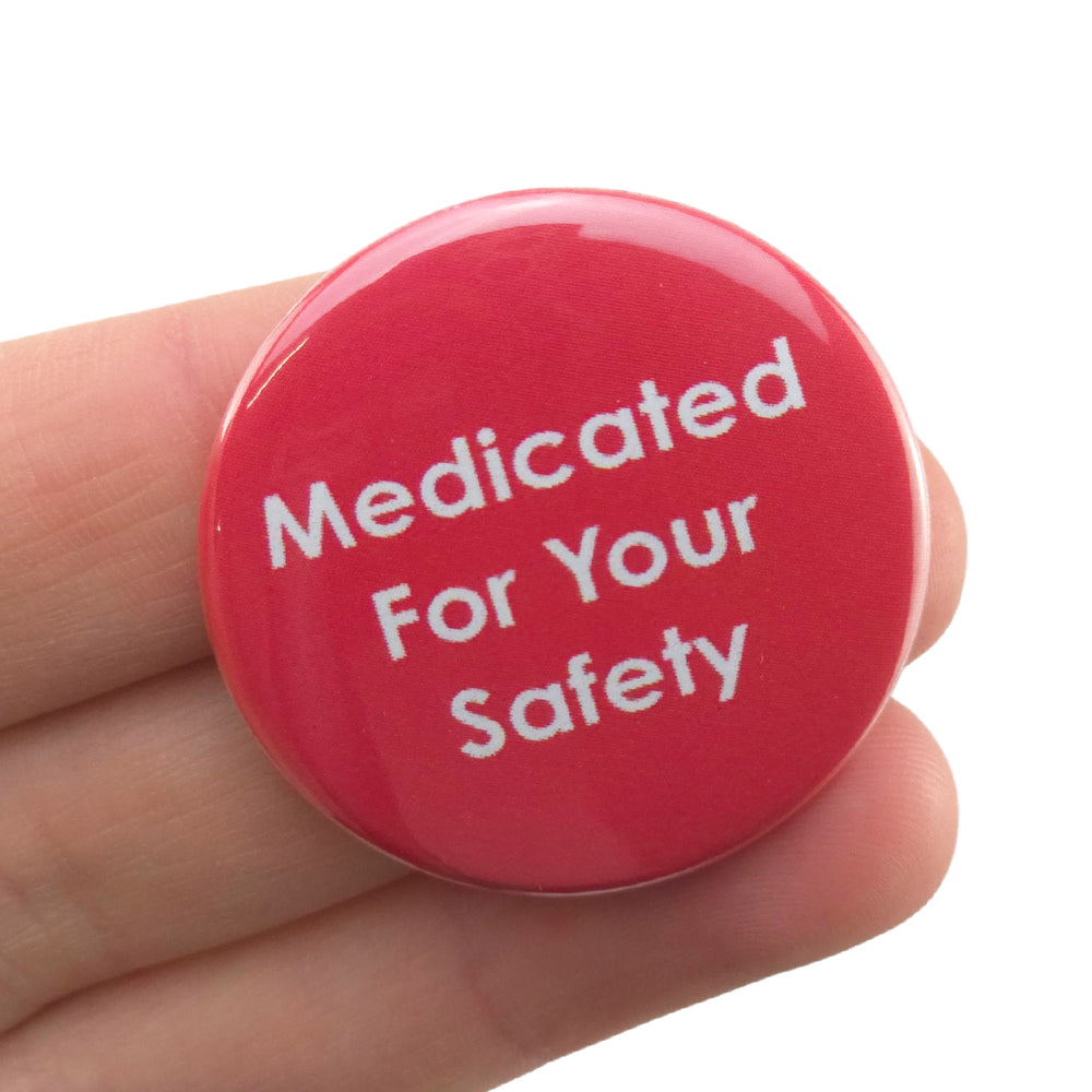 Medicated for Your Safety | 38mm Button Pin Badge | Little Gift | Cracker Filler